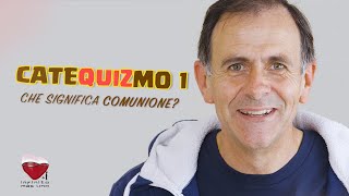 CATEQUIZMO Cap1  CHE SIGNIFICA COMUNIONE [upl. by Sells]