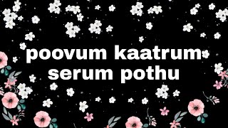 Poovum kaatrum serum pothu lyrics HD songtamilzeromusic6926 [upl. by Anaihs]