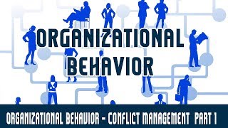 Management  Organizational Behavior  Conflict Management Part 1 [upl. by Ahsinit]