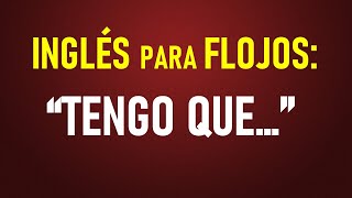 2 Inglés para FLOJOS “TENGO QUE…” [upl. by Frear484]