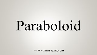 How To Say Paraboloid [upl. by Essie553]