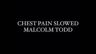 chest pain by malcolm todd slowed [upl. by Karlan]