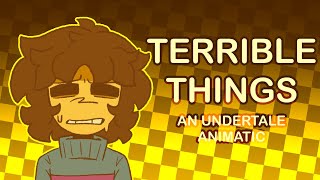 TERRIBLE THINGS  Undertale animatic  read desc [upl. by Sukhum500]