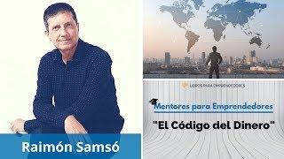 El Código del Dinero con Raimón Samsó  Mentores para Emprendedores [upl. by Arracot]