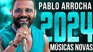 PABLO 2024  MELHORES MÚSICAS PABLO ARROCHA 2024 [upl. by Mccarty292]