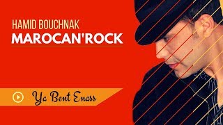 Hamid Bouchnak  Ya Bent Enass « MAROCANROCK » version complète [upl. by Lilak]