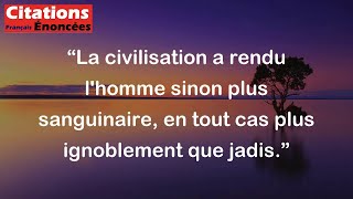 La civilisation a rendu lhomme sinon plus sanguinaire en tout cas plus ignoblement que jadis [upl. by Giff]