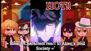 ° Bleach Characters react to Aizens Soul Society ° [upl. by Ledarf]