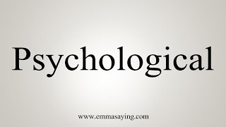 How To Say Psychological [upl. by Aryamo]