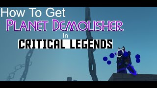 How to get the Planet Demolisher in Critical Legends [upl. by Arahs137]