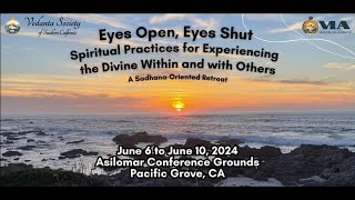 Eyes Open Eyes Shut  Vedanta Retreat 2024 Asilomar Conference Grounds [upl. by Akimert]