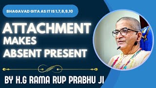 Attachment makes Absent Present 178910  By HG Rama Rup Prabhuji [upl. by Wightman281]