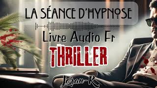 Livre audio completquotThriller quotLa Séance dhypnosequot conté par Joran [upl. by Lund]