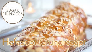 Grundrezept Hefezopf Zopf selber backen  Sugarprincess [upl. by Lindsey]