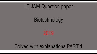 IIT JAM Biotechnology 2019 Question paper solved with explanations Part 1 [upl. by Kerr]