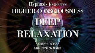 Hypnosis to access higher consciousness through deep relaxation  Female voice of Kim Carmen Walsh [upl. by Mccallum540]