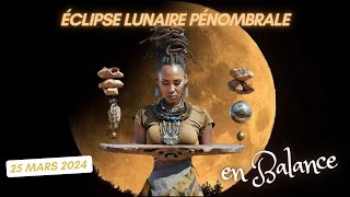 Eclipse pénombrale Pleine Lune en Blalance 25 mars 2024  fins de cycles relationnels [upl. by Amsden]