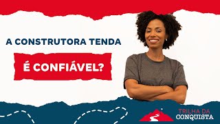 Entenda por que a CONSTRUTORA TENDA é confiável [upl. by Noah]