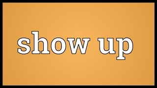 Show up Meaning [upl. by Nandor]