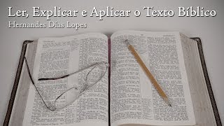 Ler Explicar e Aplicar o Texto Bíblico  Hernandes Dias Lopes [upl. by Shushan969]