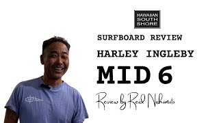 Harley Ingleby Mid 6 Surfboard Review by Reid Nishimoto [upl. by Frantz196]