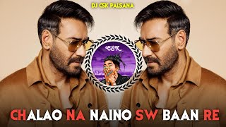 🔥 CHALAO NA NAINO SW BAAN RE FULL REMIX  BOL BACHCHAN  AJAY DEVGANASIN  😍 ✨ DJ CSK PALSANA 🌹💯 [upl. by Velda]