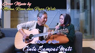 CINTA SAMPAI MATI  RAFFA AFFAR COVER BY MAMA RIMA DAN PAPA WIDI [upl. by Tayib470]