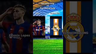 Barcelona Song vs Real Madrid Song like and subscribe [upl. by Evans]