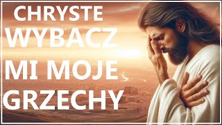 CHRYSTE NIE CHCĘ CIĘ ZASMUCAĆ  Modlitwa skruchy do Zbawiciela [upl. by Nilam]