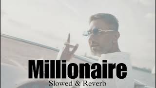 quotMillionaire  Yo Yo Honey Singh  Slowed  Reverb  Melting Moodsquot [upl. by Oilut949]