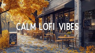 Calm Lofi Vibes 🍂 Lofi Beats to Relax  Study  Work Chill Lofi Hip Hop [upl. by Nyrb733]