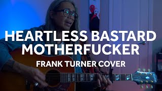 Heartless Bastard Motherfucker  Frank Turner Acoustic Cover [upl. by Bremser416]