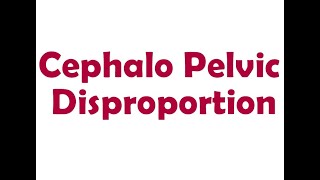 Cephalo Pelvic Disproportion  Short Lecture [upl. by Aremat]