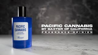 PACIFIC CANNABIS BY BAXER OF CALIFORNIA  FRAGRANCE OPINION VIDEO [upl. by Cruz]