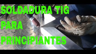 SOLDADURA TIG PARA PRINCIPIANTES [upl. by Evannia]