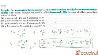 Let g be the acceleration due to gravity at the earths surface and K the rotational kinetic [upl. by Aroel]