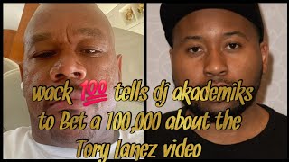 wack 💯 tells dj akademiks to bet a 100000 about the Tory Lanez video [upl. by Kotta]