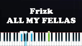 Frizk  ALL MY FELLAS Piano Tutorial [upl. by Maclean]