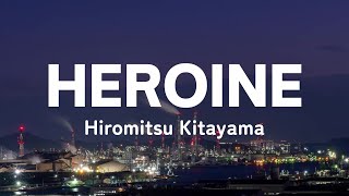 Hiromitsu Kitayama  HEROINE Lyrics RomanJapanes [upl. by Leamsi]