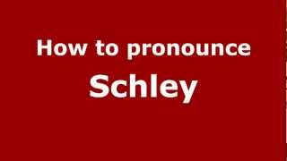 How to Pronounce Schley  PronounceNamescom [upl. by Nnyllaf]