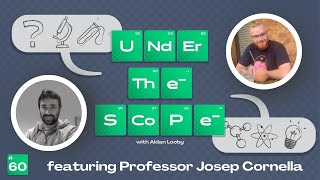 Under the Scope Episode 60 Professor Josep Cornella [upl. by Theodosia]