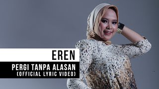 Eren  Pergi Tanpa Alasan Official Lyric Vdeo [upl. by Karalynn57]