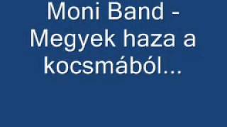 Moni band  Megyek haza a kocsmából [upl. by Znarf]