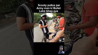 Scooty police par army man ki bullet lekar bhag gaya 😡 [upl. by Eduam884]