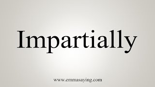 How To Say Impartially [upl. by Ydda]