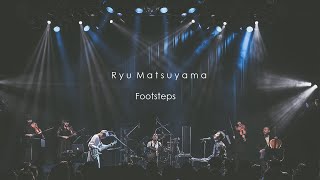 Ryu Matsuyama  Footsteps【2018127 ONEMAN LIVE】 [upl. by Simara]