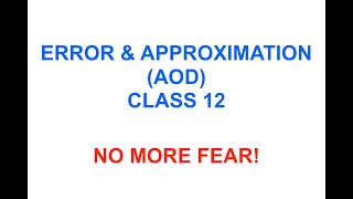 AOD  ERROR amp APPROXIMATION  CLASS 12  NO MORE FEAR [upl. by Nonac]