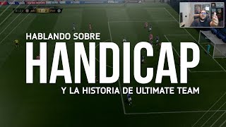 HABLANDO SOBRE EL HANDICAP Y LA HISTORIA DE ULTIMATE TEAM  FIFA 17 Ultimate Team [upl. by Daveta]