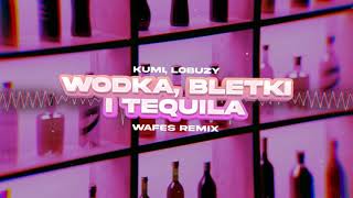 Kumi Łobuzy  WÓDKA BLETKI I TEQUILA WAFES Remix 2024 [upl. by Rufford]