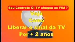 Seu Contrato OI TV Chegou ao Fim  Veja como Liberar o sinal da TV Por mais 1 ano ATUALIZAÇÃO DESC [upl. by Redneval]